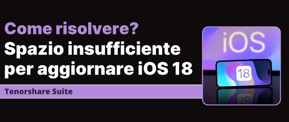 spazio insufficiente per aggiornare iPhone a iOS 18