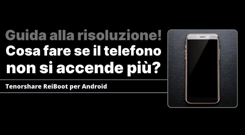 cosa fare se il telefono non si accende più!